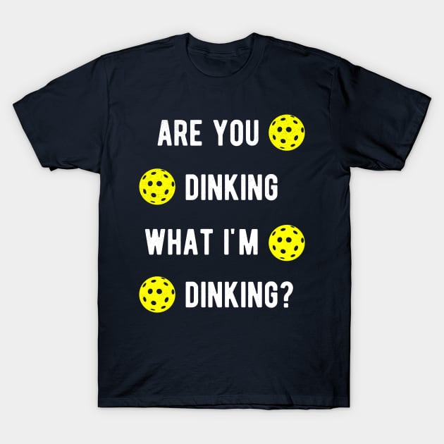 Are You Dinking What I'm Dinking Pickleball T-Shirt by BraaiNinja